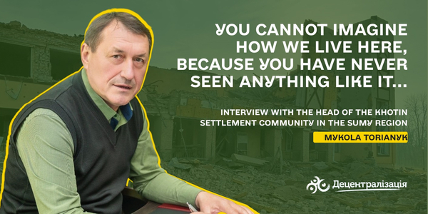 ‘You cannot imagine how we live here, because you have never seen anything like it...’ Interview with the head of a border community in the Sumy region